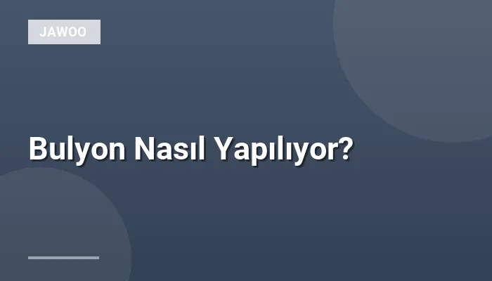 Bulyon Nasıl Yapılıyor?