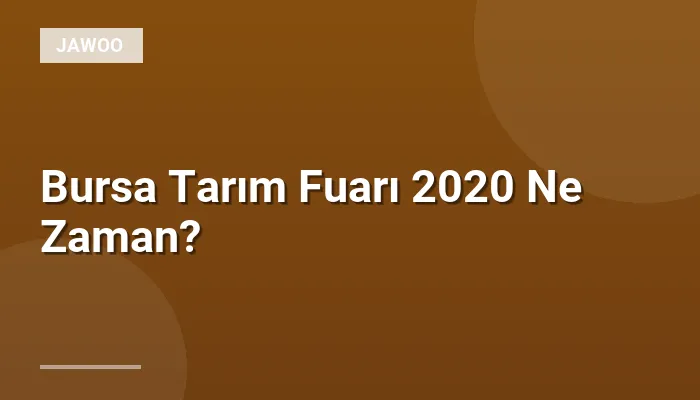 Bursa Tarım Fuarı 2020 Ne Zaman?