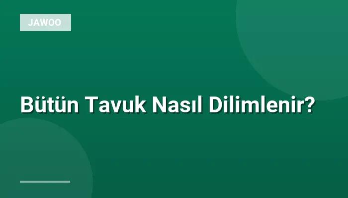 Bütün Tavuk Nasıl Dilimlenir?