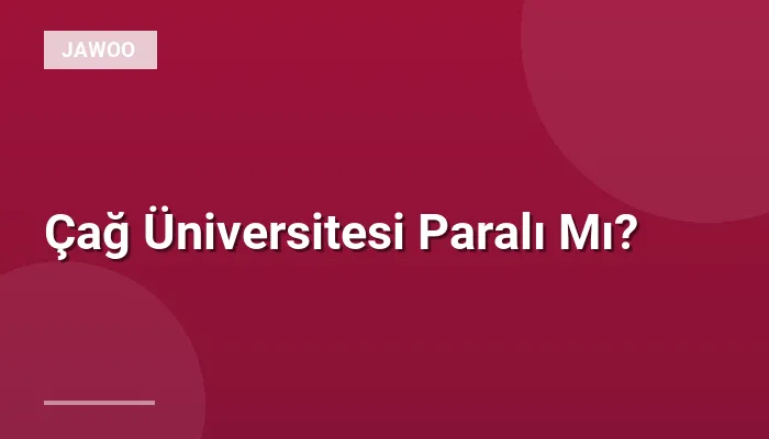 Çağ Üniversitesi Paralı Mı?
