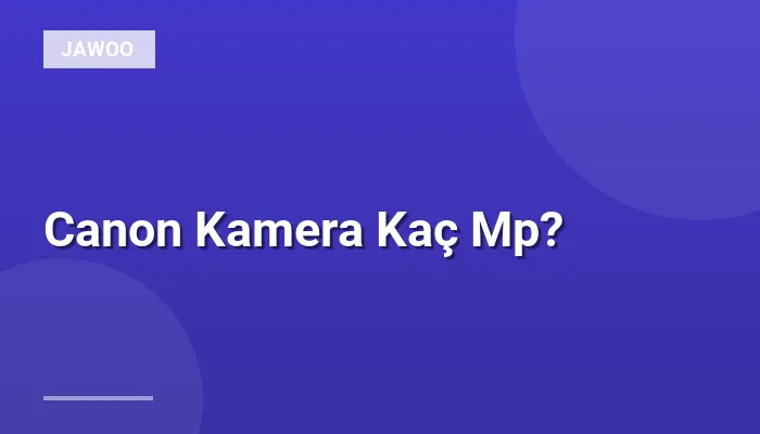 Canon Kamera Kaç Mp?