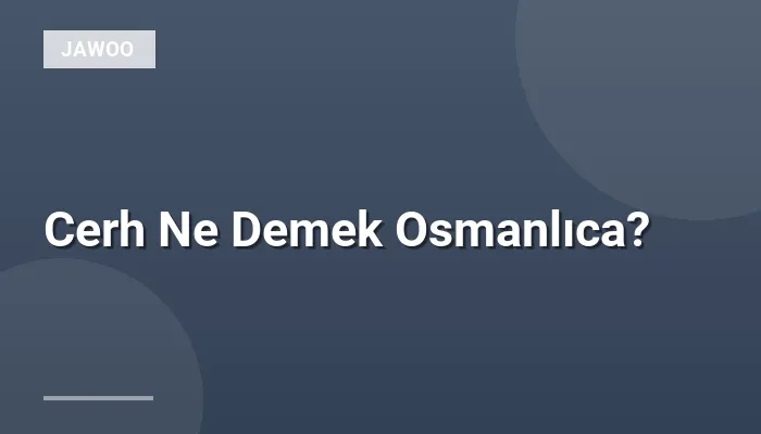 Cerh Ne Demek Osmanlıca?