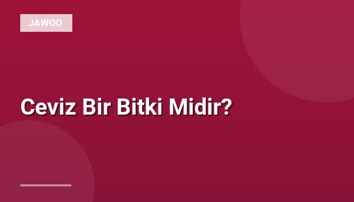 Ceviz Bir Bitki Midir?