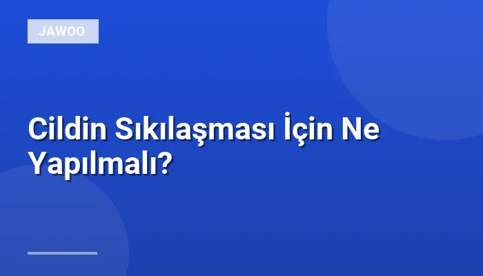 Cildin Sıkılaşması İçin Ne Yapılmalı?