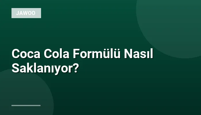 Coca Cola Formülü Nasıl Saklanıyor?