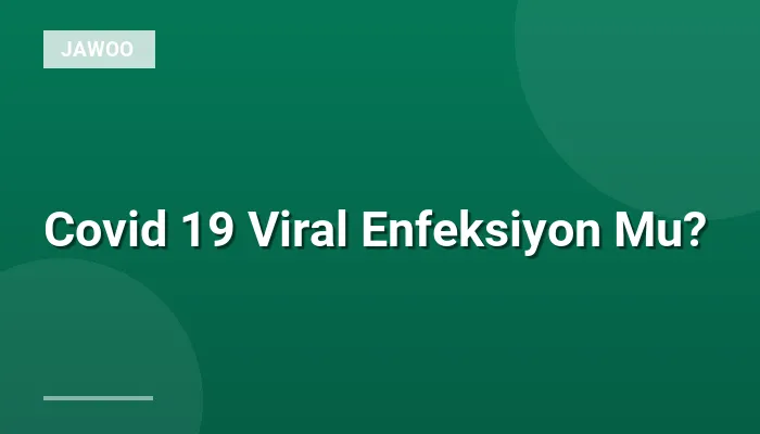 Covid 19 Viral Enfeksiyon Mu?