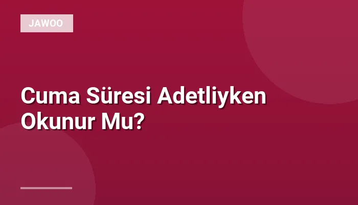 Cuma Süresi Adetliyken Okunur Mu?