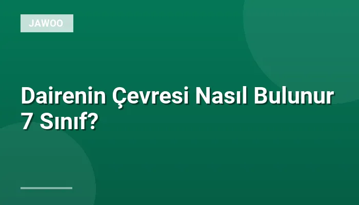 Dairenin Çevresi Nasıl Bulunur 7 Sınıf?