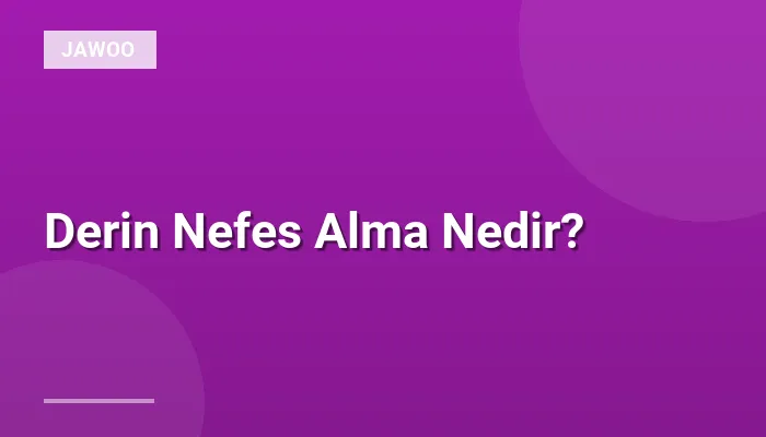Derin Nefes Alma Nedir?