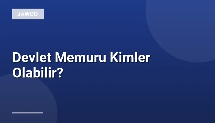 Devlet Memuru Kimler Olabilir?