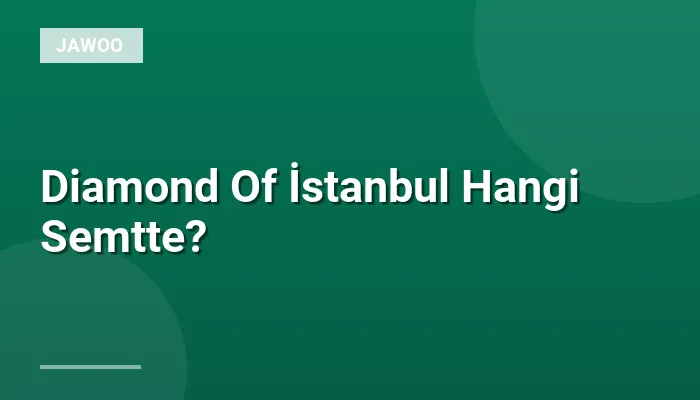 Diamond Of İstanbul Hangi Semtte?