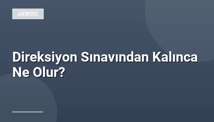 Direksiyon Sınavından Kalınca Ne Olur?