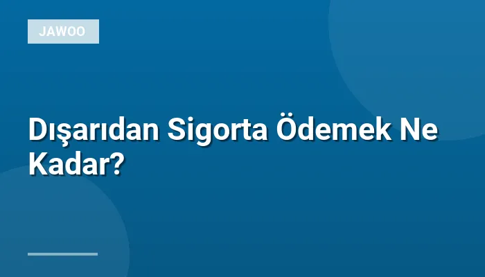 Dışarıdan Sigorta Ödemek Ne Kadar?
