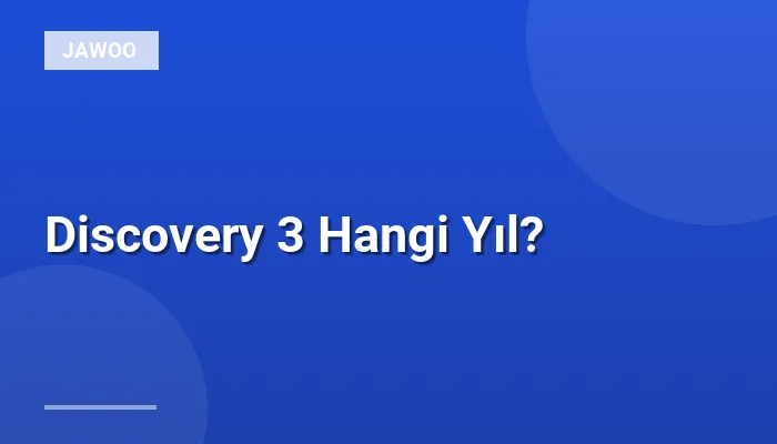 Discovery 3 Hangi Yıl?