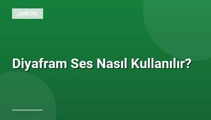 Diyafram Ses Nasıl Kullanılır?