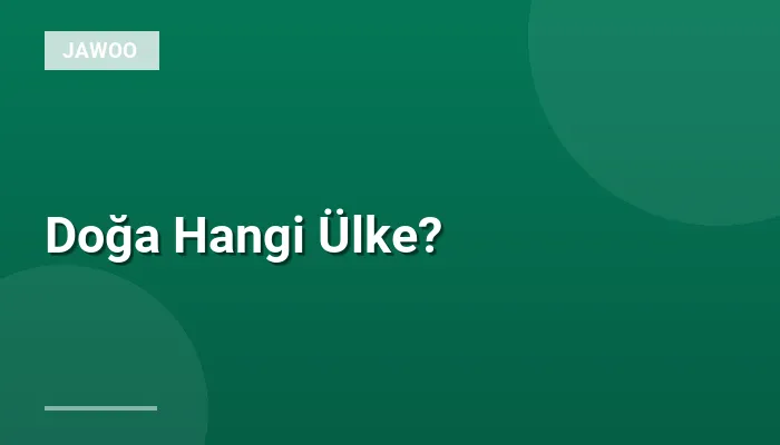 Doğa Hangi Ülke?