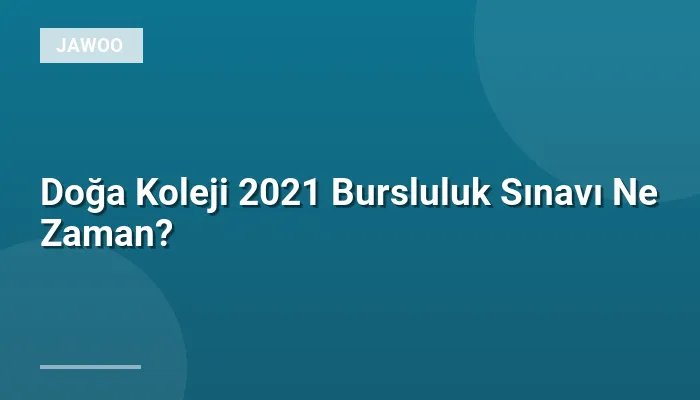 Doğa Koleji 2021 Bursluluk Sınavı Ne Zaman?