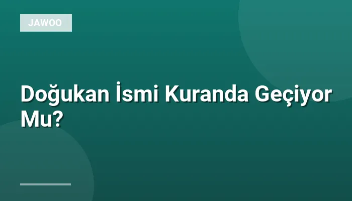 Doğukan İsmi Kuranda Geçiyor Mu?