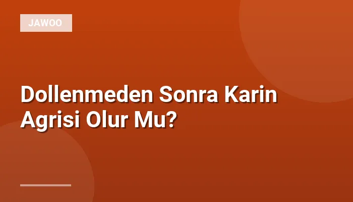 Dollenmeden Sonra Karin Agrisi Olur Mu?