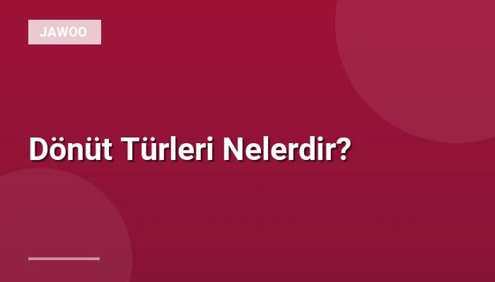 Dönüt Türleri Nelerdir?