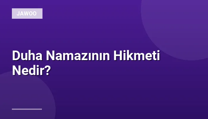 Duha Namazının Hikmeti Nedir?
