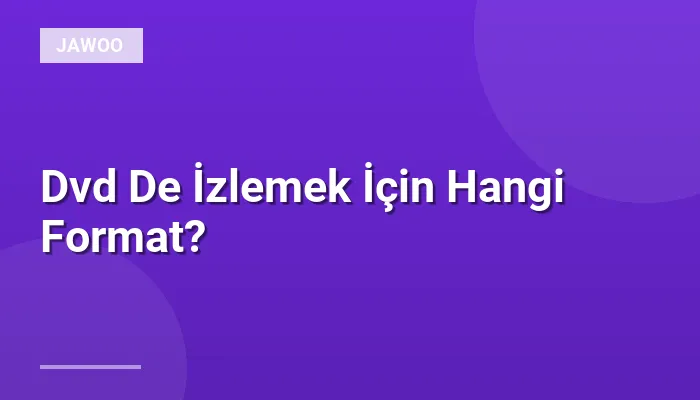 Dvd De İzlemek İçin Hangi Format?
