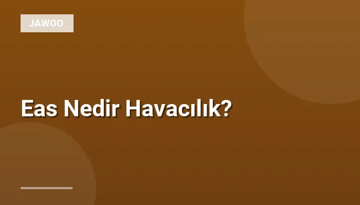 Eas Nedir Havacılık?