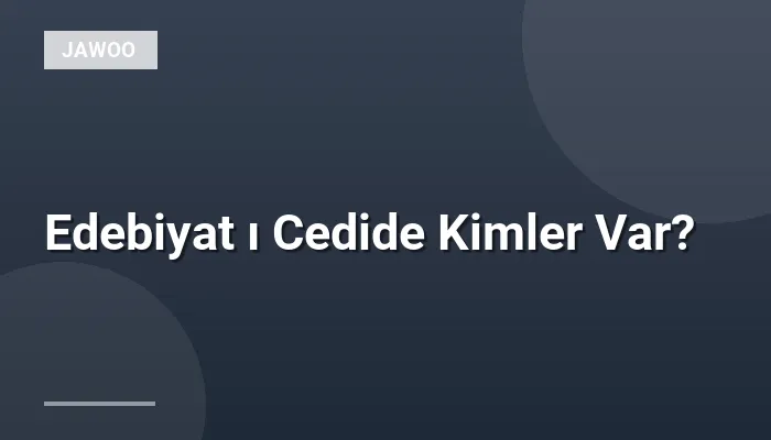 Edebiyat ı Cedide Kimler Var?