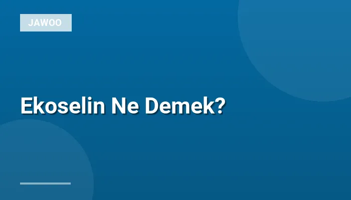 Ekoselin Ne Demek?