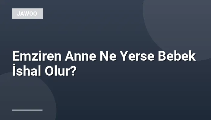 Emziren Anne Ne Yerse Bebek İshal Olur?