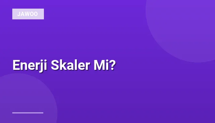 Enerji Skaler Mi?