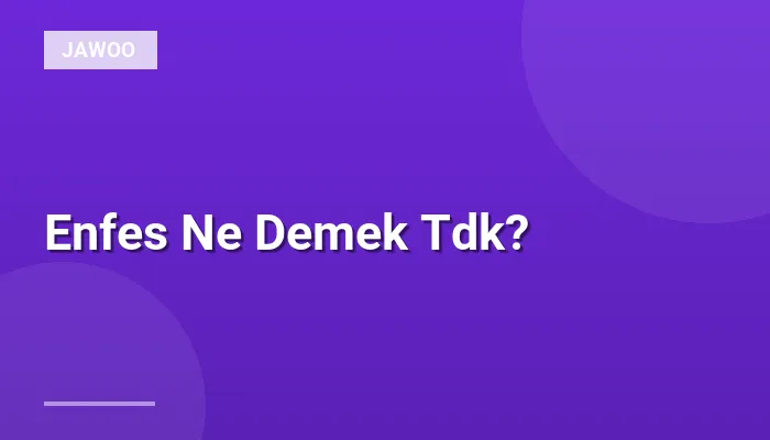 Enfes Ne Demek Tdk?