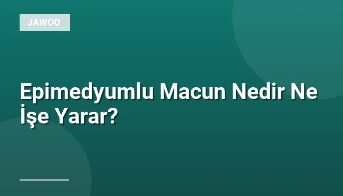 Epimedyumlu Macun Nedir Ne İşe Yarar?