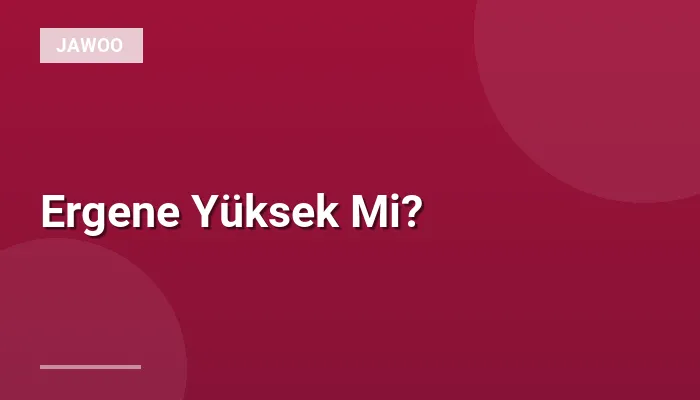 Ergene Yüksek Mi?