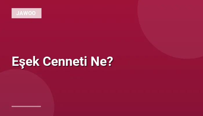 Eşek Cenneti Ne?