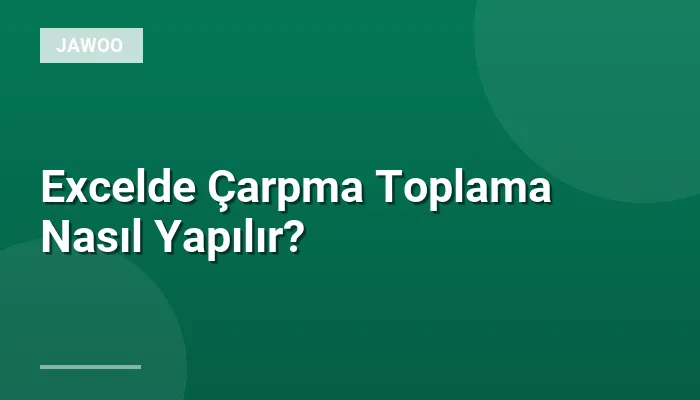 Excelde Çarpma Toplama Nasıl Yapılır?