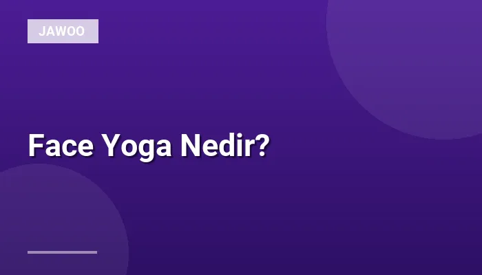 Face Yoga Nedir?
