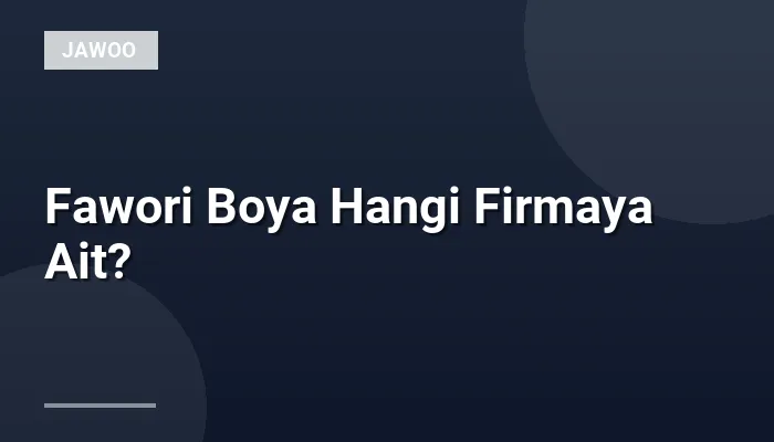 Fawori Boya Hangi Firmaya Ait?
