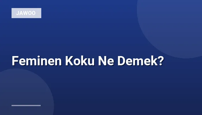 Feminen Koku Ne Demek?