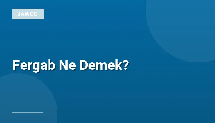 Fergab Ne Demek?