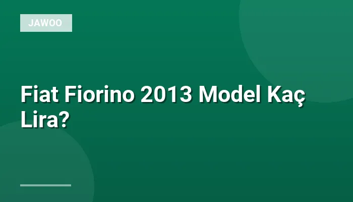 Fiat Fiorino 2013 Model Kaç Lira?