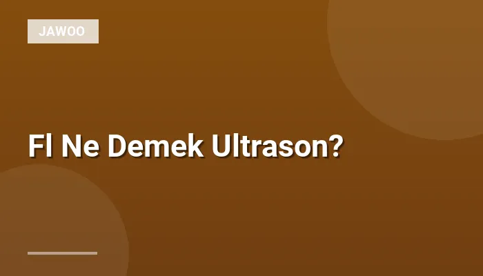 Fl Ne Demek Ultrason?