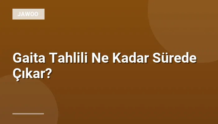 Gaita Tahlili Ne Kadar Sürede Çıkar?