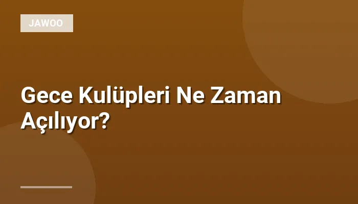 Gece Kulüpleri Ne Zaman Açılıyor?
