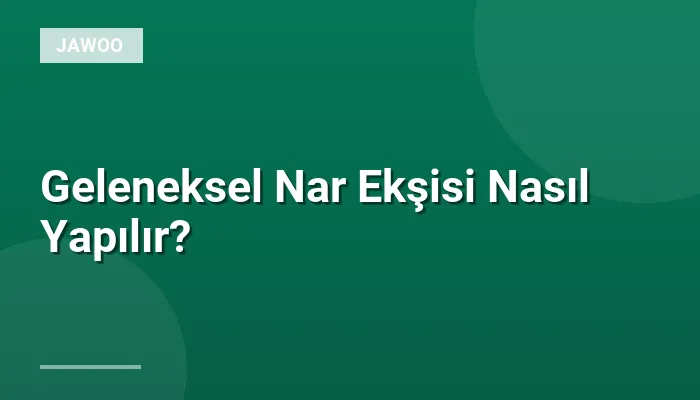 Geleneksel Nar Ekşisi Nasıl Yapılır?