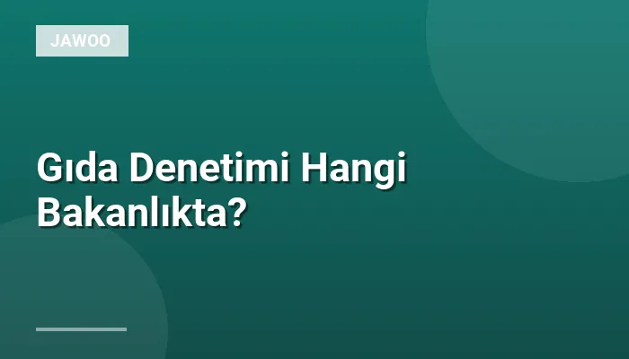 Gıda Denetimi Hangi Bakanlıkta?