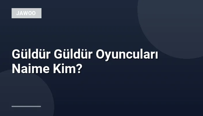 Güldür Güldür Oyuncuları Naime Kim?