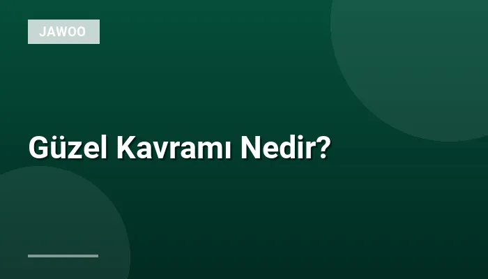 Güzel Kavramı Nedir?