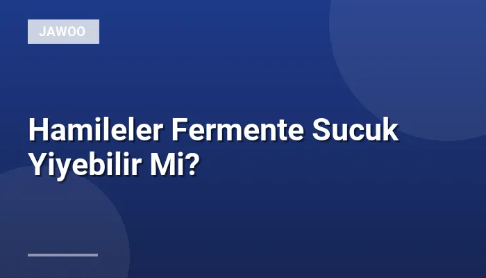 Hamileler Fermente Sucuk Yiyebilir Mi?