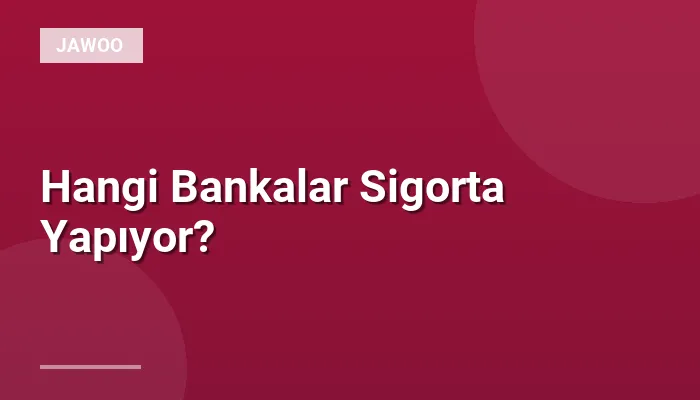 Hangi Bankalar Sigorta Yapıyor?